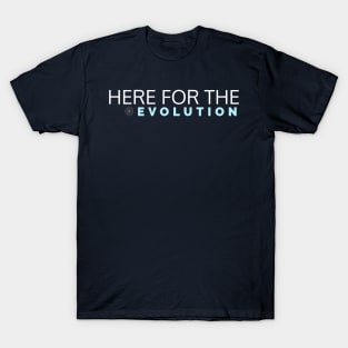 Here for the evolution T-Shirt